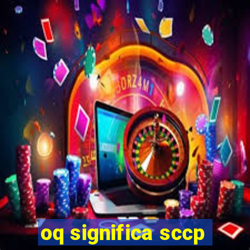 oq significa sccp